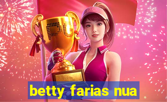 betty farias nua